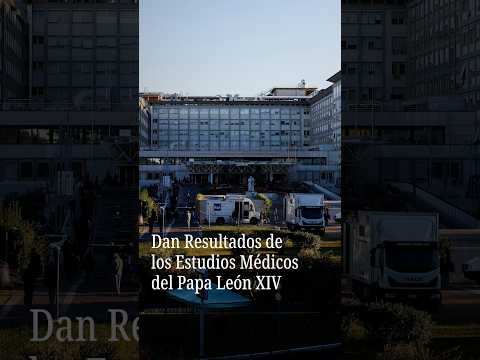 Dan Resultados de Estudios Médicos del <strong>Papa</strong> León XIV