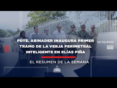 Pdte. Abinader inaugura primer tramo de la verja perimetral inteligente en Elías Piña
