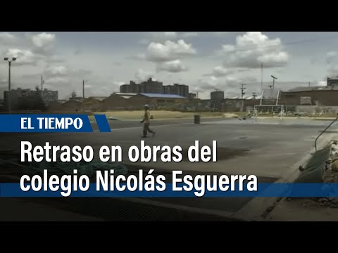 Retraso en obras del colegio Nicolás Esguerra | El Tiempo