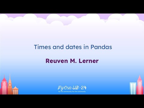 Talks - Reuven M. Lerner: Times and dates in Pandas