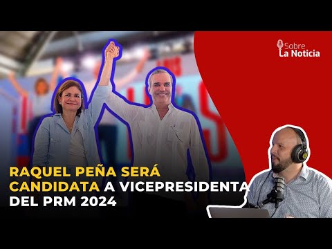 Raquel Peña será candidata a vicepresidenta del PRM 2024 | Sobre la Noticia #135