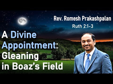 Ruth 2:1-3 - A Divine Appointment: Gleaning in Boaz's Field - Pastor Rom Prakashpalan Sermon