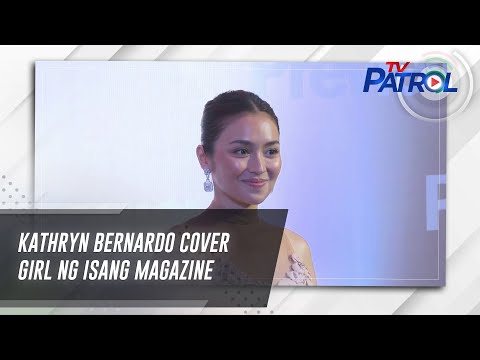 Kathryn Bernardo cover girl ng isang magazine | TV Patrol