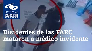 Disidentes de las FARC buscaron a médico invidente en Argelia, lo sacaron de una posada y lo mataron