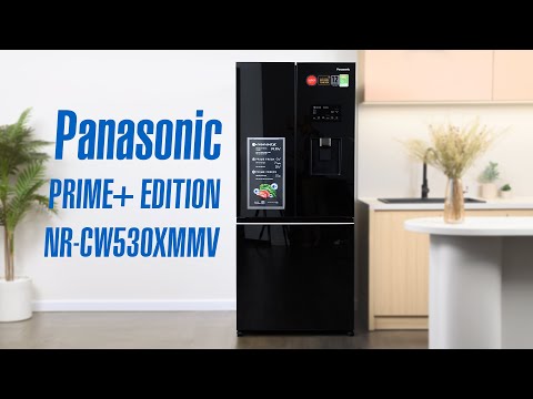 Trải nghiệm tủ lạnh 3 cánh Panasonic PRIME+ EDITION NR CW530XMMV