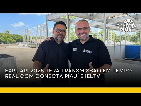 Expoapi 2025 terá transmissão em tempo real com Conecta Piauí e IELTV