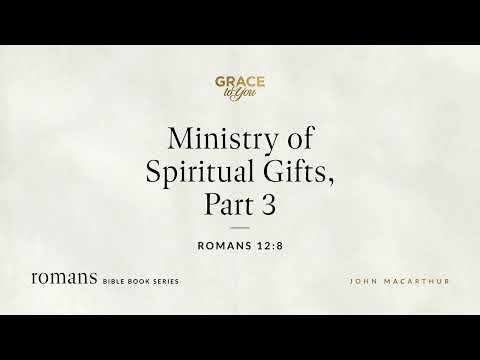 Ministry of Spiritual Gifts, Part 3 (Romans 12:8) [Audio Only]