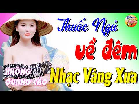 329 Bài Nhạc Vàng Xưa KHÔNG QUẢNG CÁO CỰC ÊM TAI Đảm Bảo Bạn Sẽ HẾT MỆT MỎI - Album Bolero Dễ Ngủ