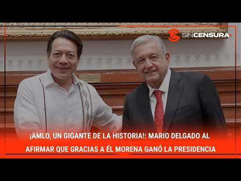 ¡#AMLO, gigante de la historia!: #MarioDelgado al afirmar gracias a e?l MORENA gano? la #Presidencia