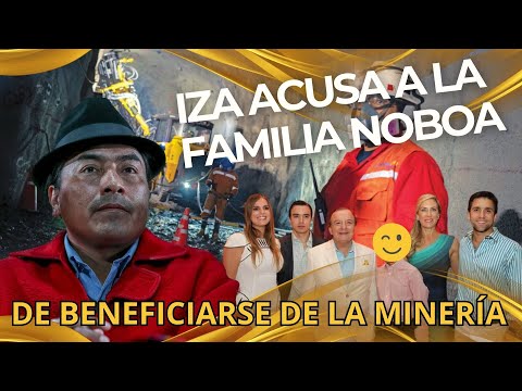 LEONIDAS IZA: en la mineria tiene manos la familia Noboa