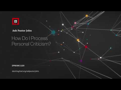 How Do I Process Personal Criticism? // Ask Pastor John