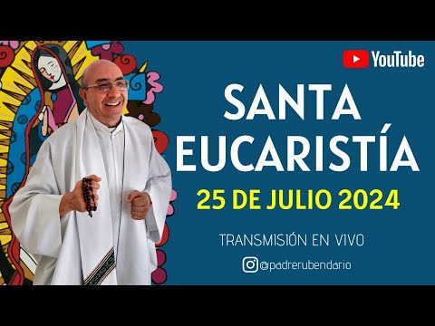 SANTA MISA DE HOY, 25 DE JULIO DE 2024 ¡BIENVENIDOS!