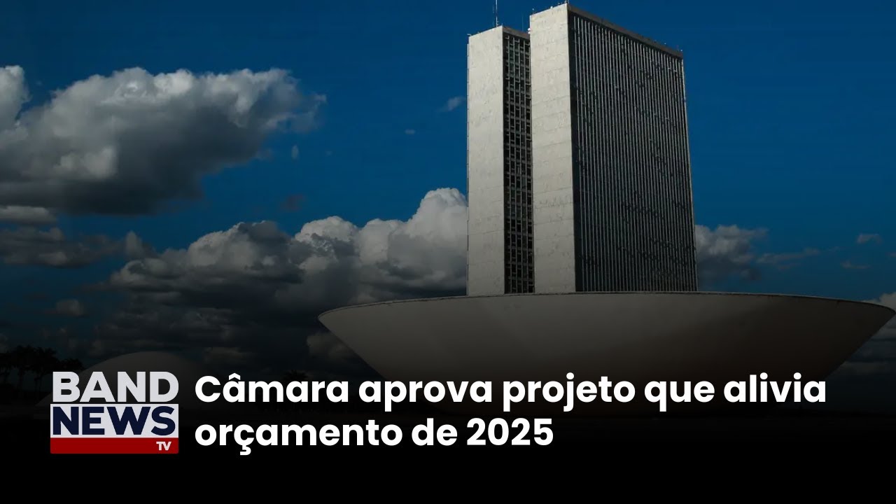Câmara aprova projeto que alivia orçamento de 2025 | BandNews TV