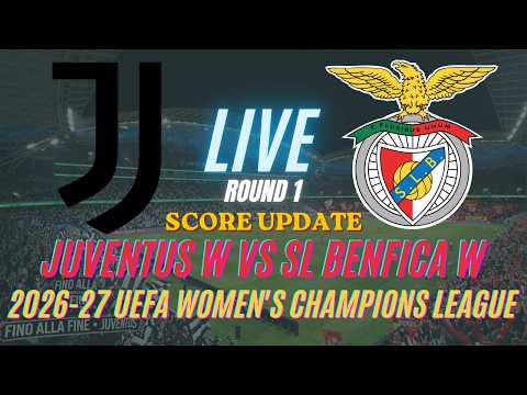 Juventus Vs SL Benfica | Round 1 | 2026-27 UEFA Women's Champions League | Live Score Update