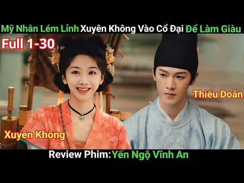 [Review Phim] Yến Ngộ Vĩnh An | Tập 1-30 | Mỹ Nhân Cùng Cả Gia Đình Xuyên Không Chuyên Tấu Hài