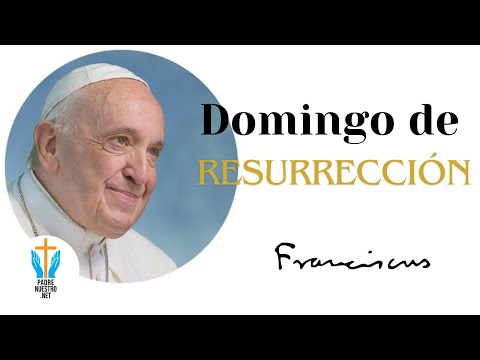 ? PAPA FRANCISCO DOMINGO DE RESURRECCIÓN