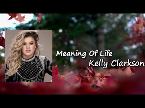 Meaning of Life  _ Kelly Clarkson Lyrics