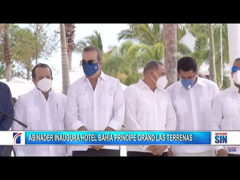 #ENVIVO Abinader inaugura Hotel Bahía Príncipe Grand Las Terrenas