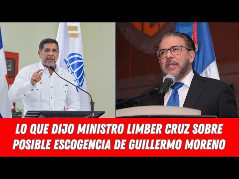 LO QUE DIJO MINISTRO LIMBER CRUZ SOBRE POSIBLE ESCOGENCIA DE GUILLERMO MORENO