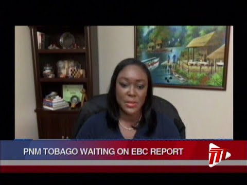 PNM Tobago Waiting On EBC Report