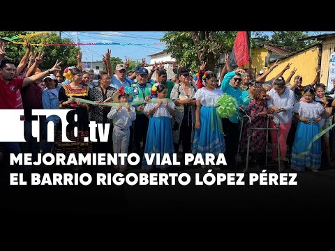 Inauguran mejoramiento vial en el barrio Rigoberto López Pérez en Managua - Nicaragua