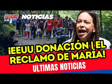 ULTIMAS NOTICIAS VENEZUELA LA DONACION DE EUU EL RECLAMO DE MARíA CORINA MACHADO VENEZUELA NEWS