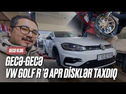 Gecə-Gecə VW Golf R 'ə APR disklər taxdıq | Gecə VLOG