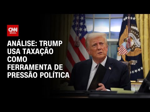 ​Análise: Trump usa taxação como ferramenta de pressão política | BASTIDORES CNN
