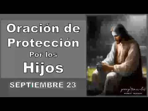 ORACIÓN DE PROTECCIÓN POR LOS HIJOS 23 DE SEPTIEMBRE