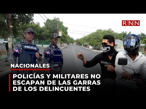 Policías y militares no escapan de las garras de los delincuentes