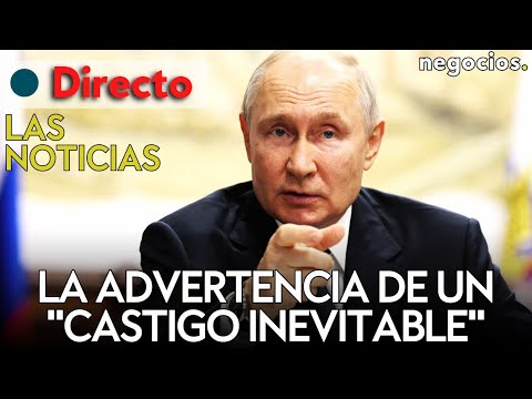 LAS NOTICIAS: Rusia advierte de castigo inevitable a Occidente, alerta en China y caos en Israel