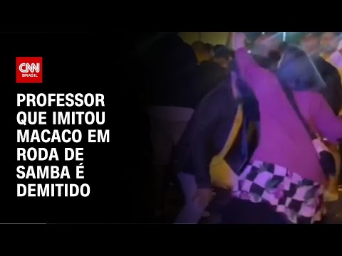 ​Professor que imitou macaco em roda de samba é demitido | CNN NOVO DIA