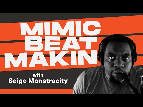 Mimic Beatmaking Episode 5 - Seige Monstracity