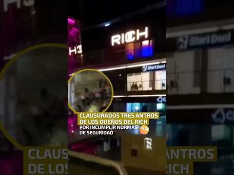 Clausurados tres antros de los dueños del Rich.