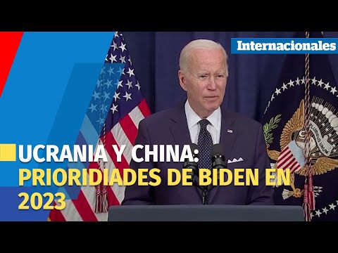 Las prioridades internacionales de Joe Biden en 2023: Ucrania y China