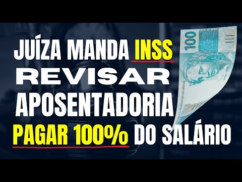 JUÍZA MANDA INSS REVISAR APOSENTADORIA E PAGAR 100% DO SALÁRIO DE BENEFÍCIO + ATRASADOS