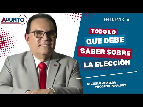 Todo lo que debe saber sobre la elección/ Dr. Jesús Vergara Abogado Penalista