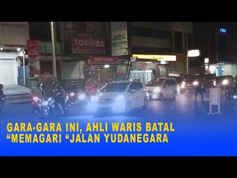 GARA GARA INI, AHLI WARIS BATAL “MEMAGARI “JALAN YUDANEGARA