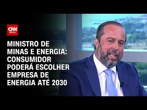 ​Ministro de Minas e Energia: Consumidor poderá escolher empresa de energia até 2030| CNN ENTREVISTAS