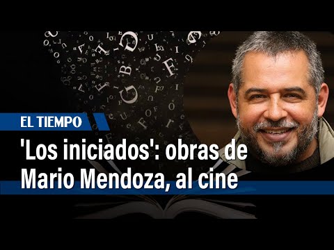 ‘Los iniciados’, la locura de llevar al cine el universo literario de Mario Mendoza | El Tiempo