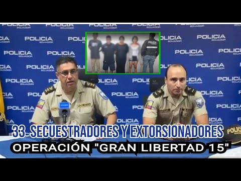 33 extorsionadores y secuestradores capturados en operación Gran Libertad 15