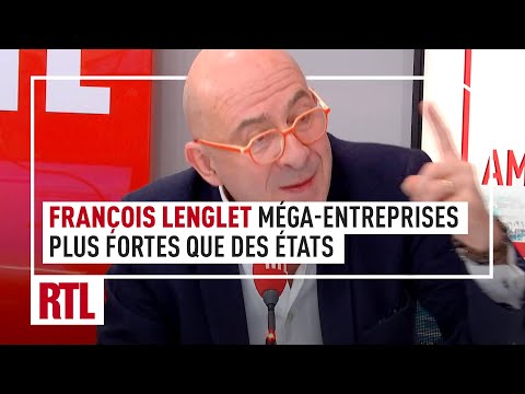 François Lenglet : ces méga-entreprises plus fortes que des états !