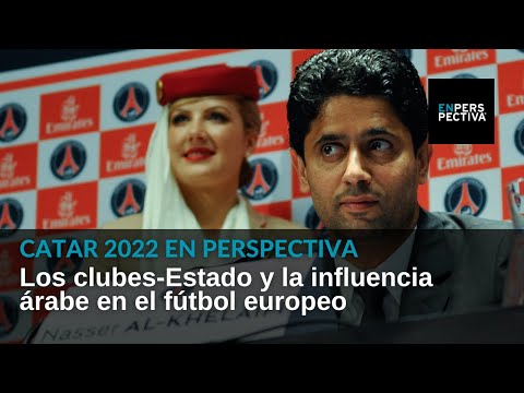 Catar 2022: Los clubes-Estado y la influencia árabe en el fútbol europeo