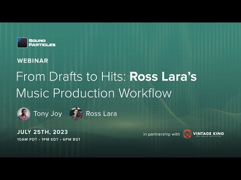 From Drafts to Hits: Ross Lara's Music Production Workflow | Sound Particles Webinar