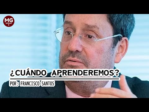 ¿CUÁNDO APRENDEREMOS?  Columna Francisco Santos