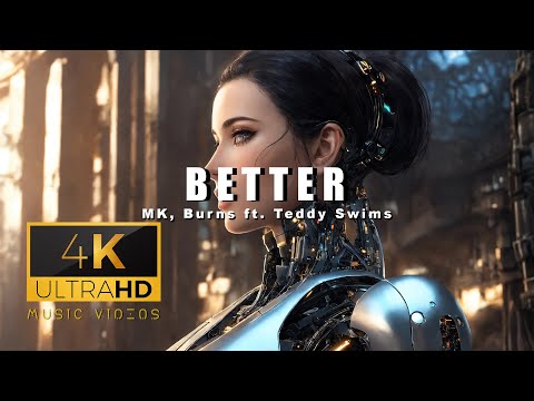 Better - MK, Burns, ft Teddy Swims 4K AI Generated Music Video