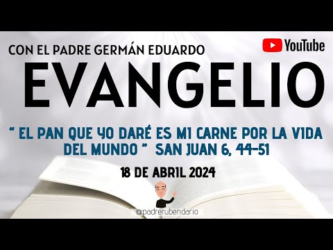 EVANGELIO DE HOY, JUEVES 18 DE ABRIL 2024  CON EL PADRE GERMÁN EDUARDO