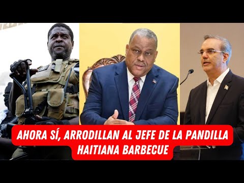 AHORA SÍ, ARRODILLAN AL JEFE DE LA PANDILLA HAITIANA BARBECUE