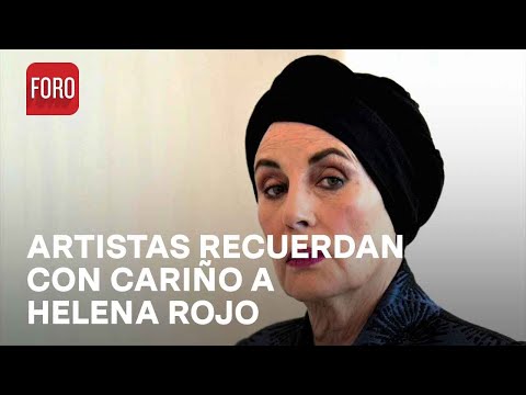 Medio artístico expresa pesar por la muerte de la primera actriz, Helena Rojo - Las Noticias