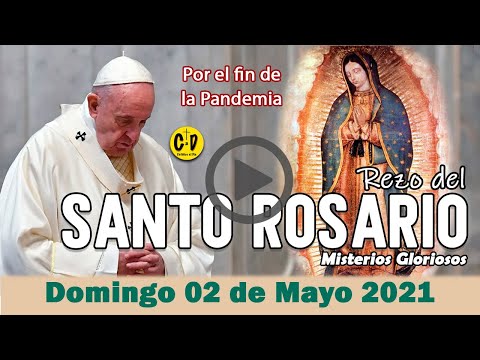SANTO ROSARIO de Domingo 02 de Mayo de 2021 MISTERIOS GLORIOSOS - VIRGEN MARIA